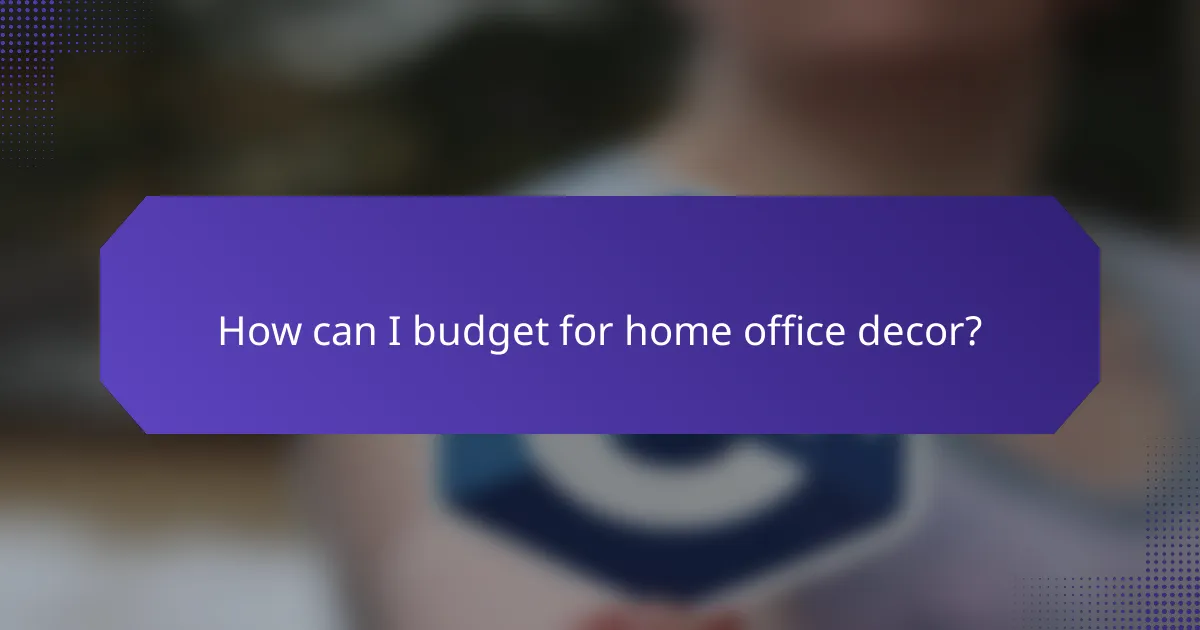 How can I budget for home office decor?