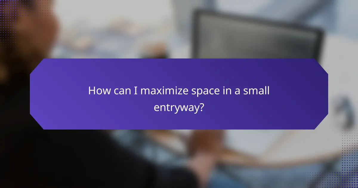 How can I maximize space in a small entryway?