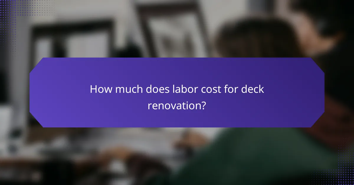 How much does labor cost for deck renovation?