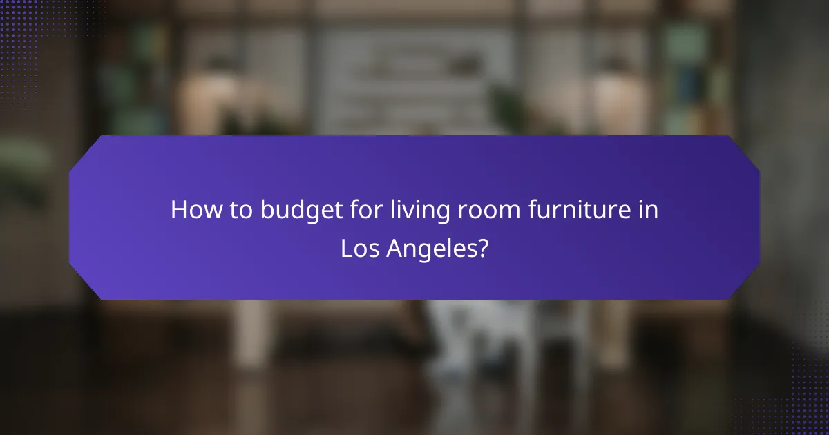 How to budget for living room furniture in Los Angeles?