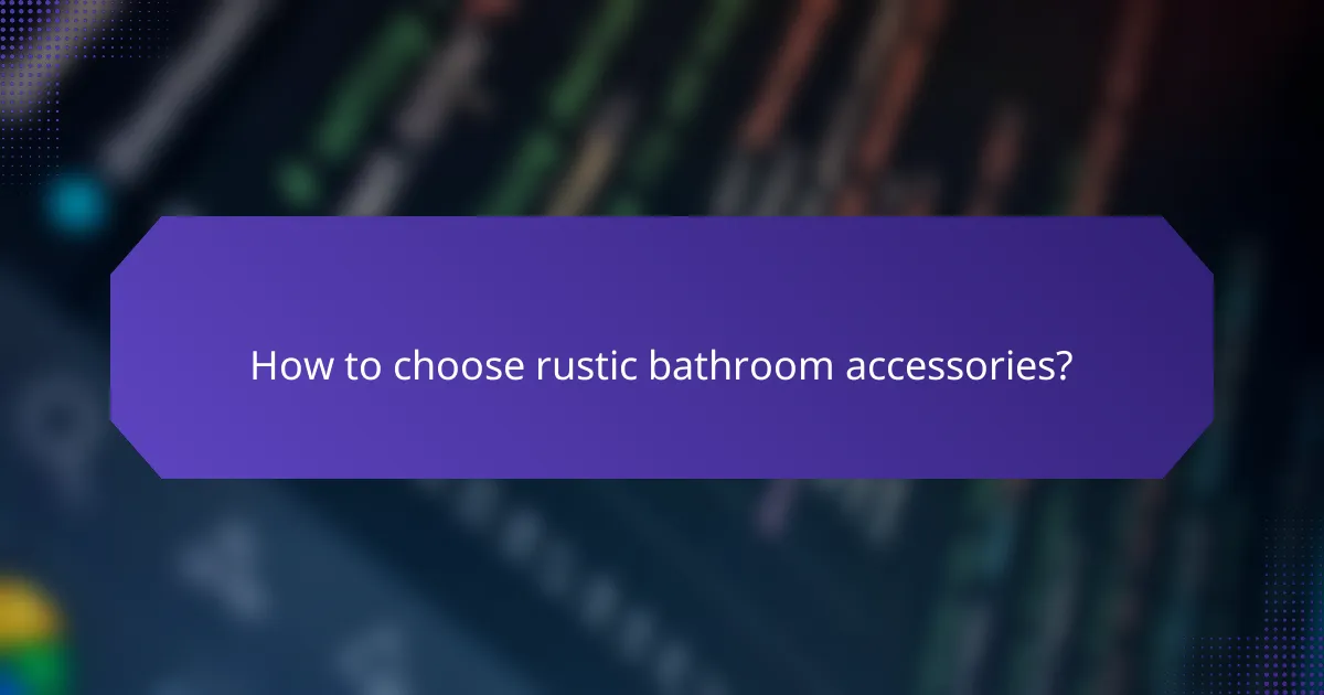 How to choose rustic bathroom accessories?
