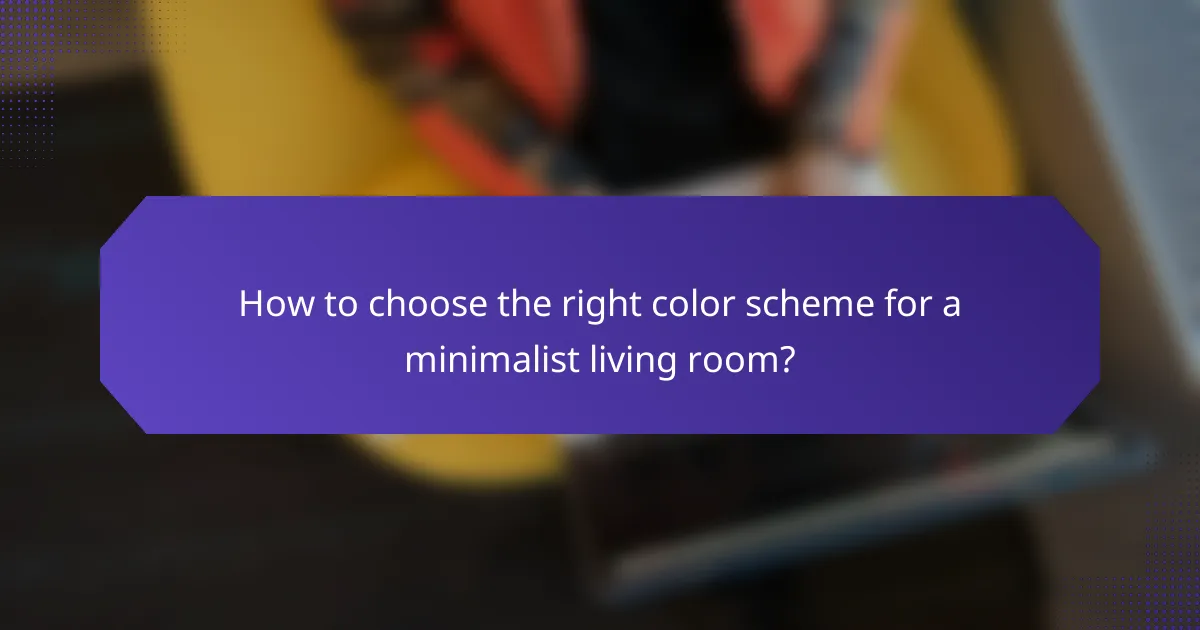 How to choose the right color scheme for a minimalist living room?