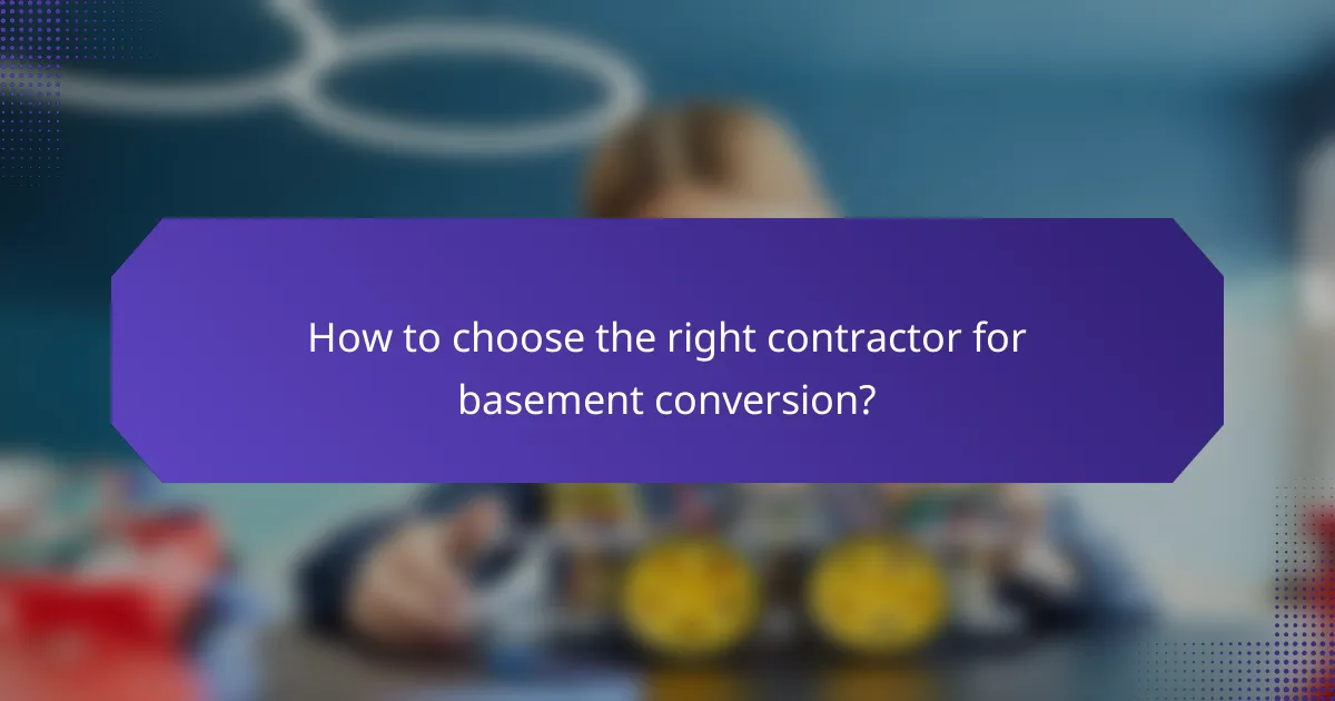 How to choose the right contractor for basement conversion?