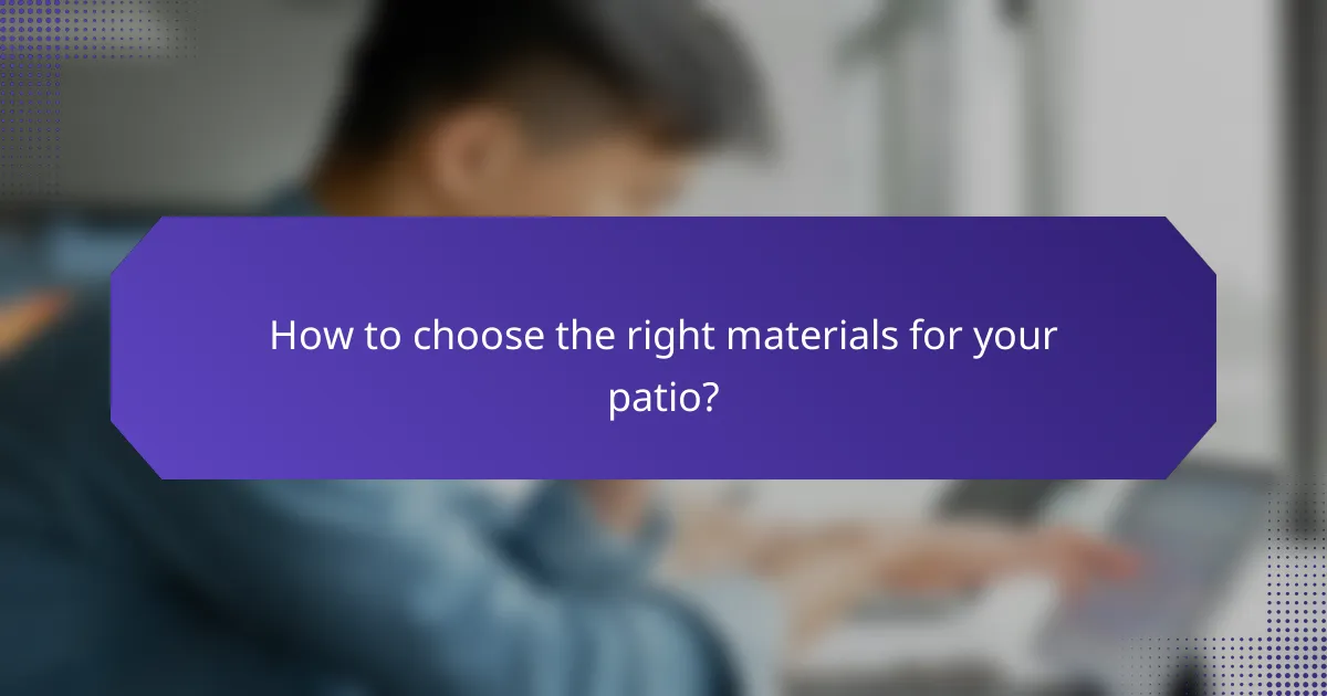 How to choose the right materials for your patio?