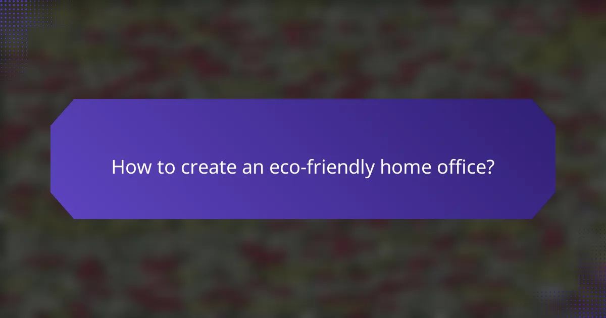 How to create an eco-friendly home office?