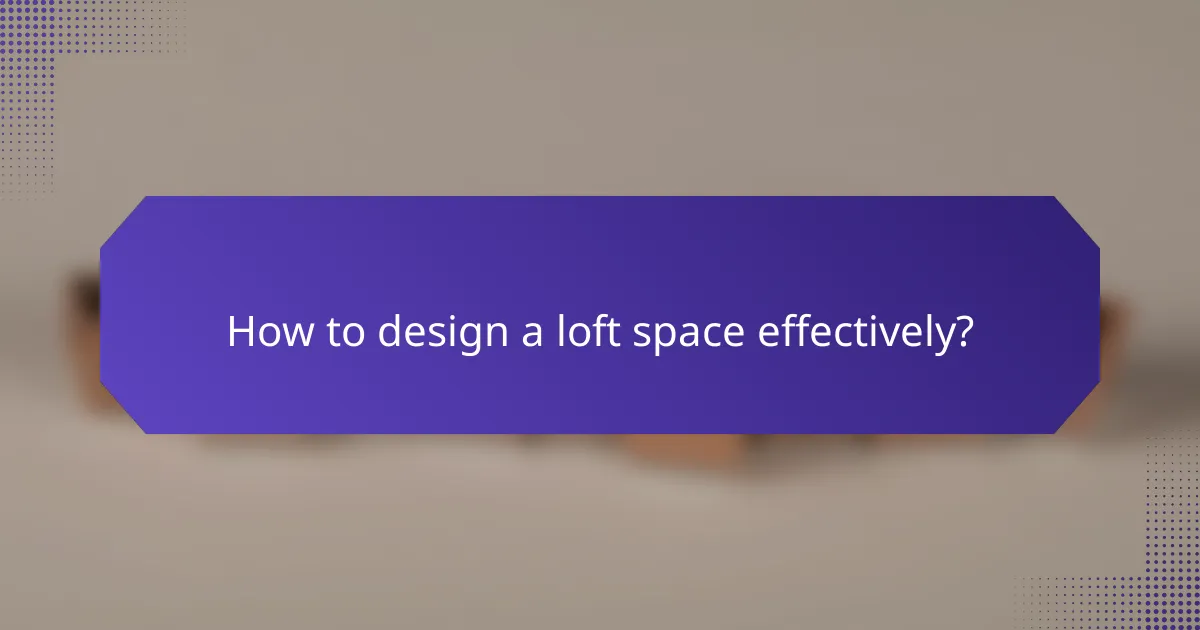 How to design a loft space effectively?