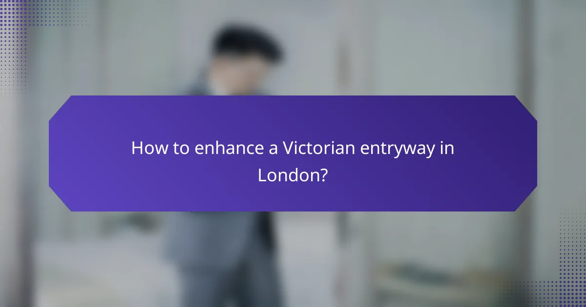 How to enhance a Victorian entryway in London?