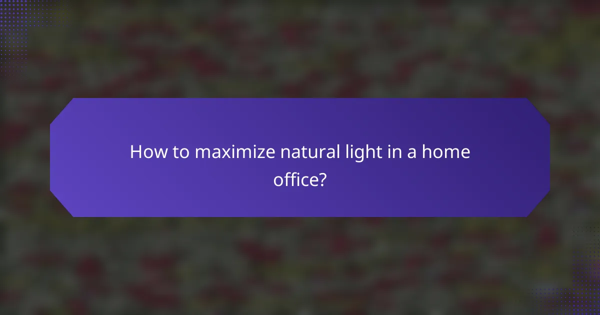 How to maximize natural light in a home office?