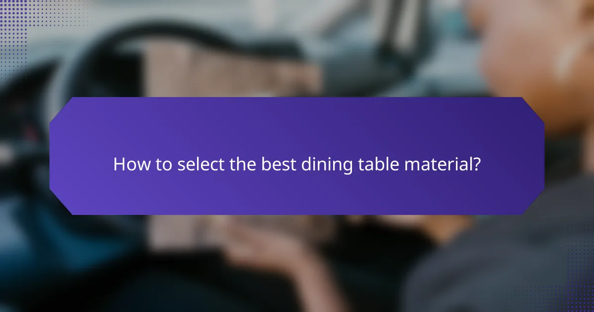 How to select the best dining table material?