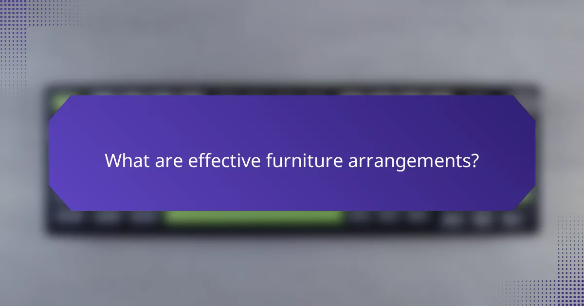 What are effective furniture arrangements?