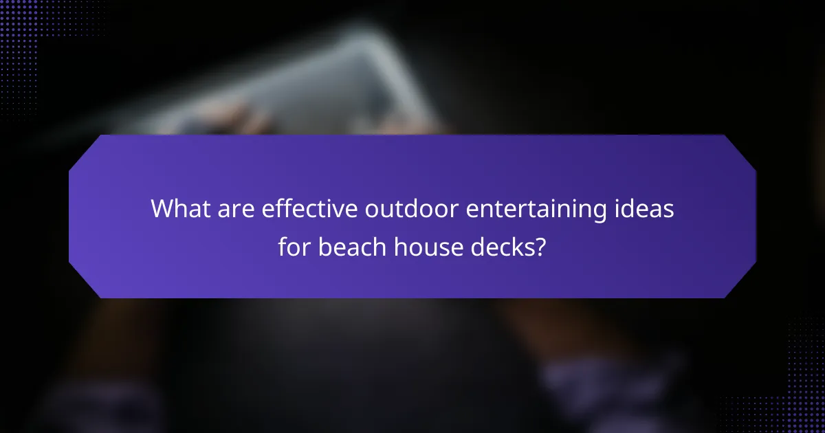 What are effective outdoor entertaining ideas for beach house decks?