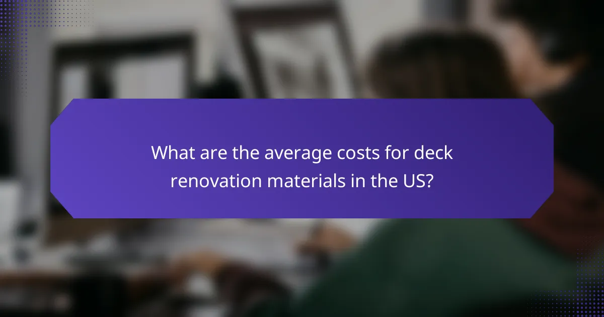 What are the average costs for deck renovation materials in the US?