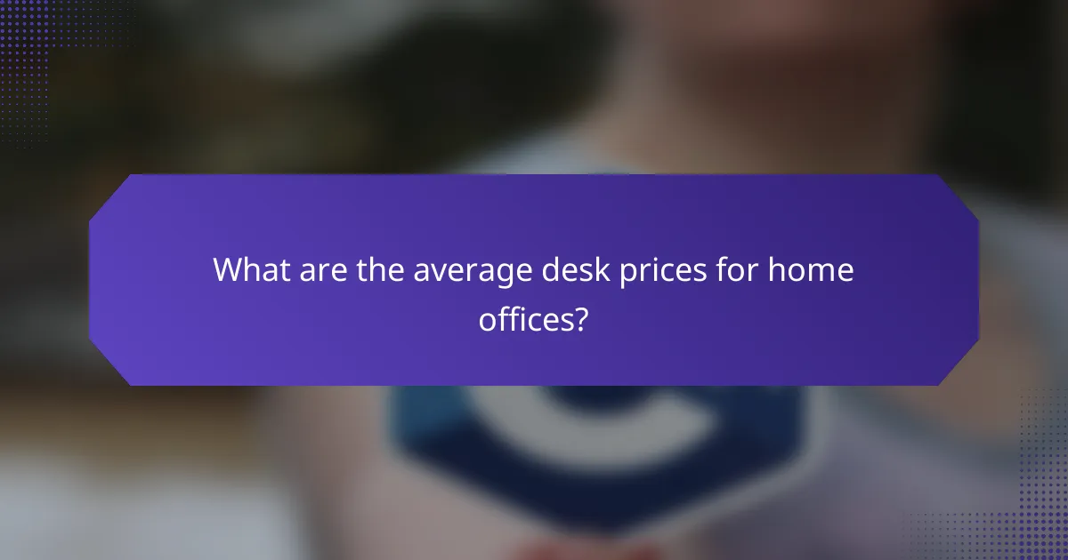What are the average desk prices for home offices?