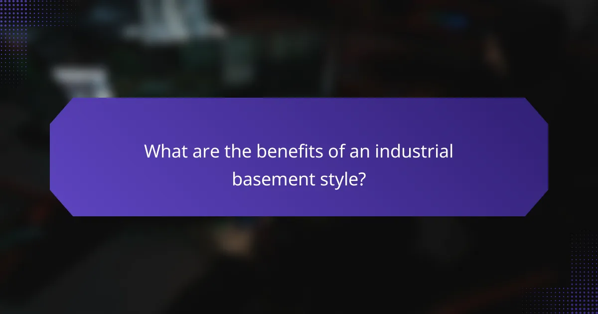 What are the benefits of an industrial basement style?