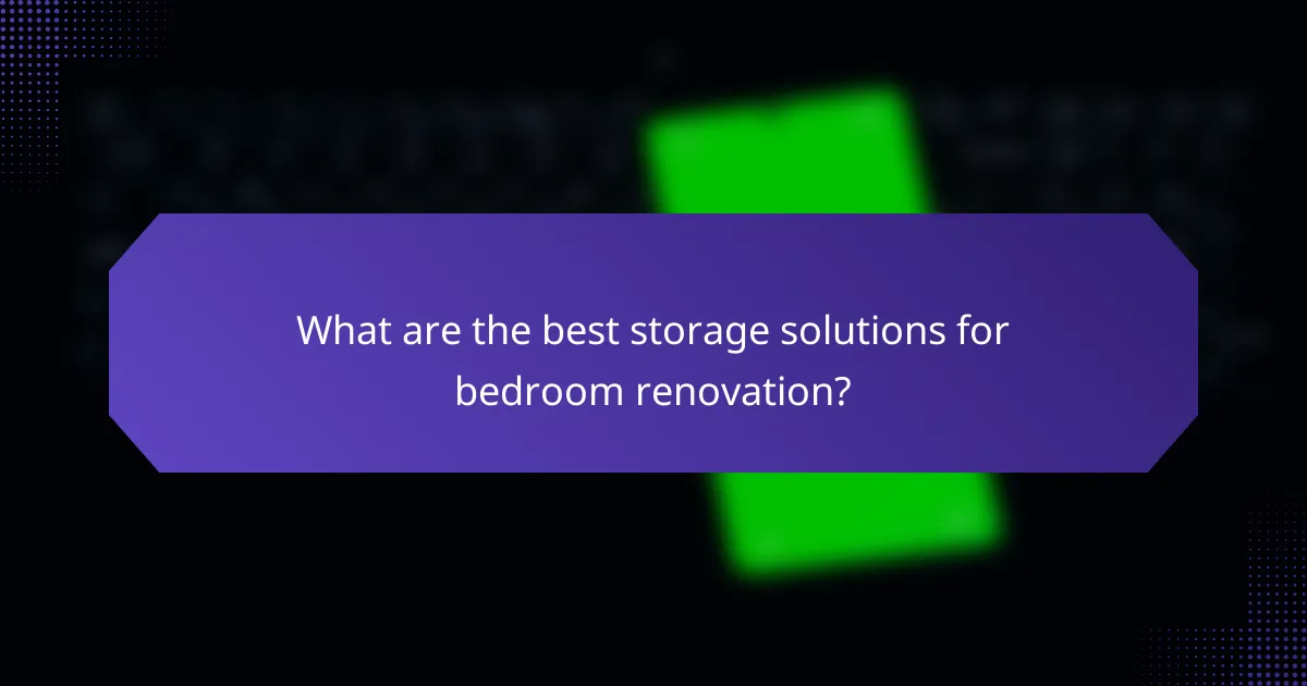 What are the best storage solutions for bedroom renovation?