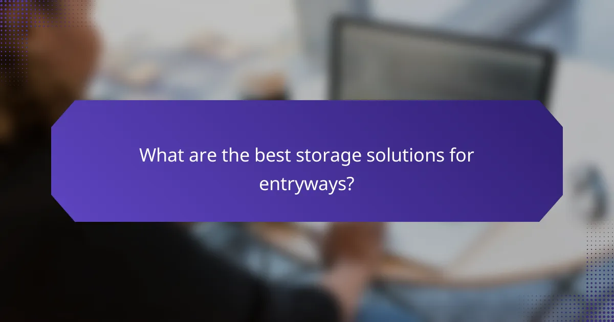 What are the best storage solutions for entryways?