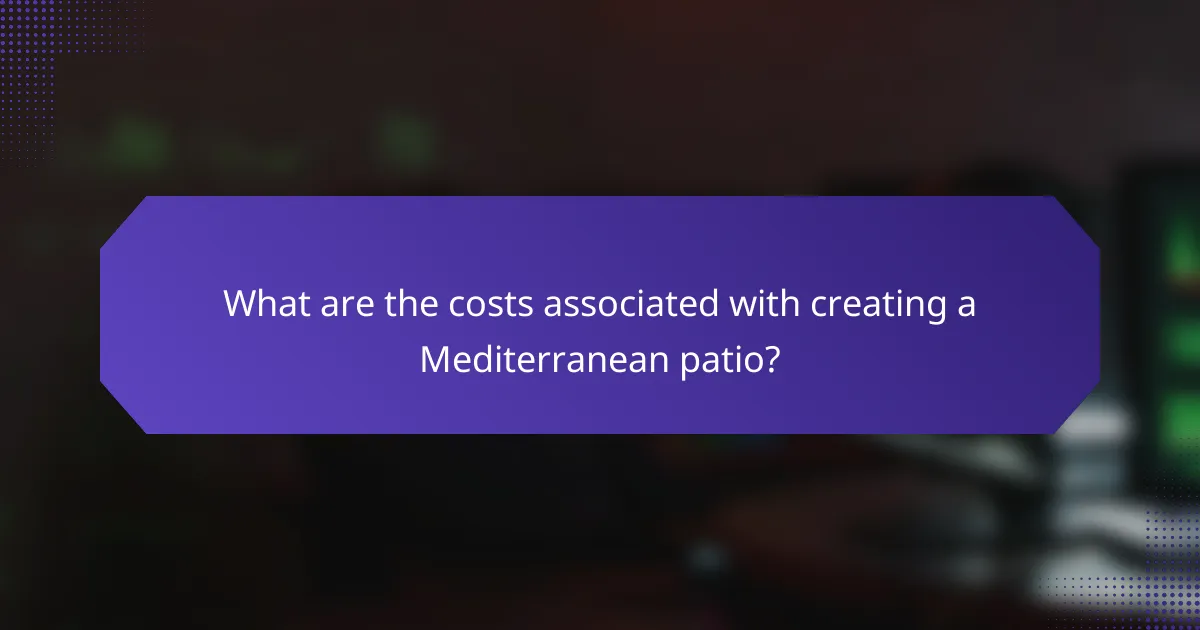 What are the costs associated with creating a Mediterranean patio?