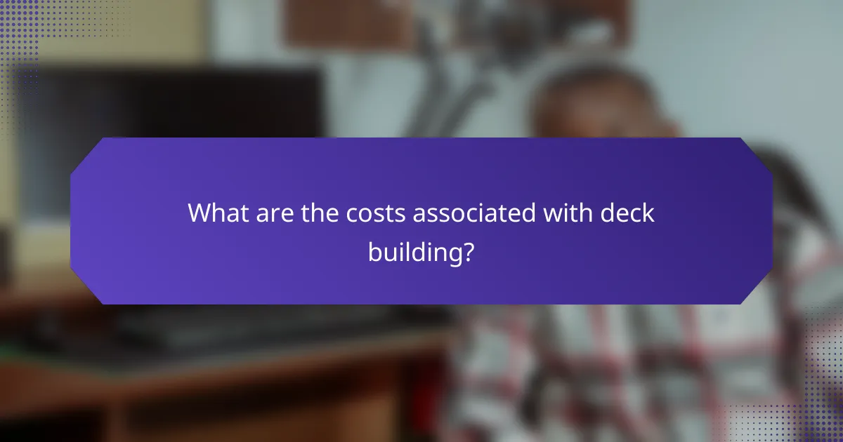 What are the costs associated with deck building?