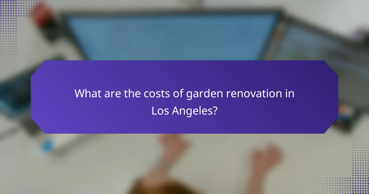 What are the costs of garden renovation in Los Angeles?