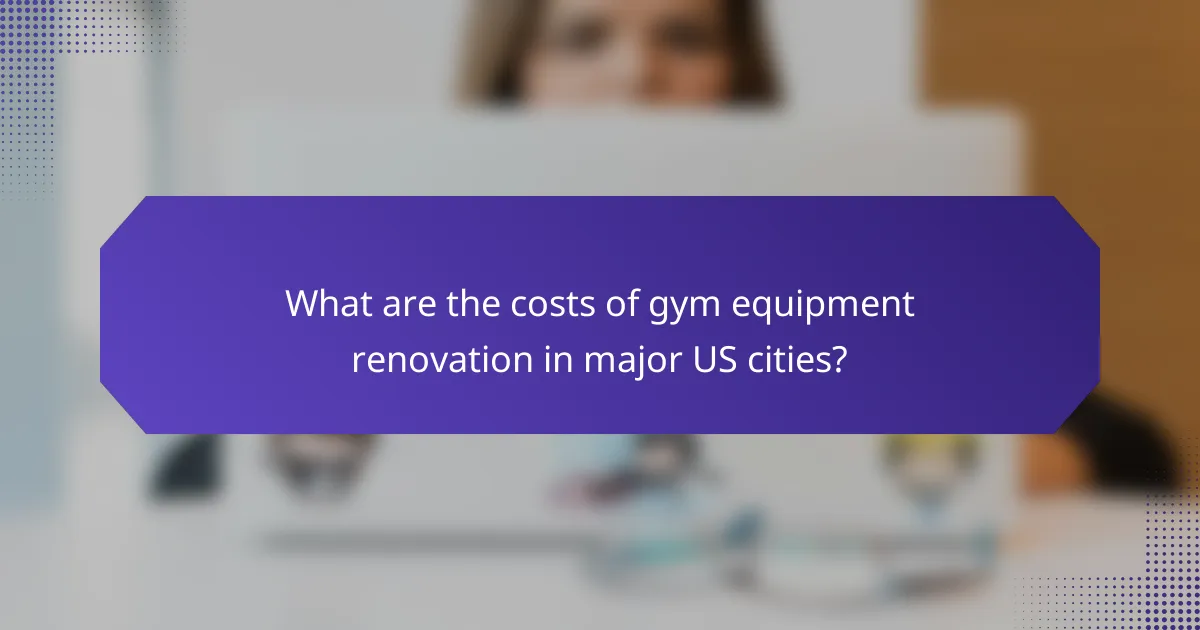 What are the costs of gym equipment renovation in major US cities?