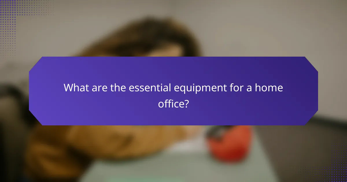 What are the essential equipment for a home office?