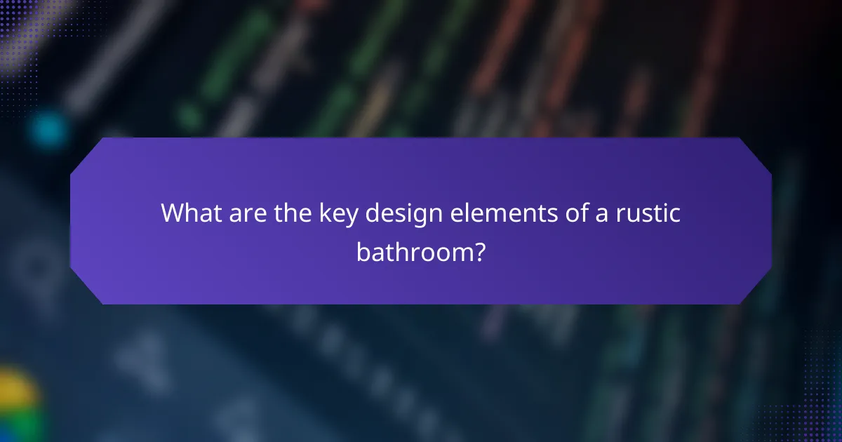 What are the key design elements of a rustic bathroom?