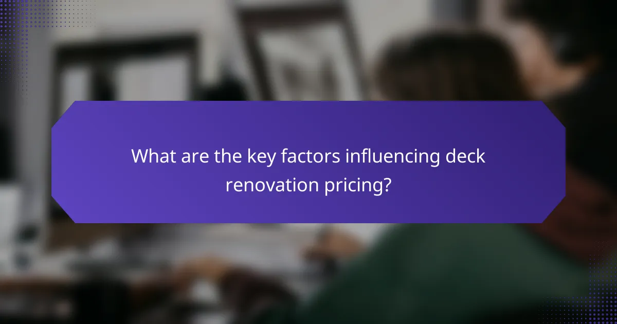 What are the key factors influencing deck renovation pricing?