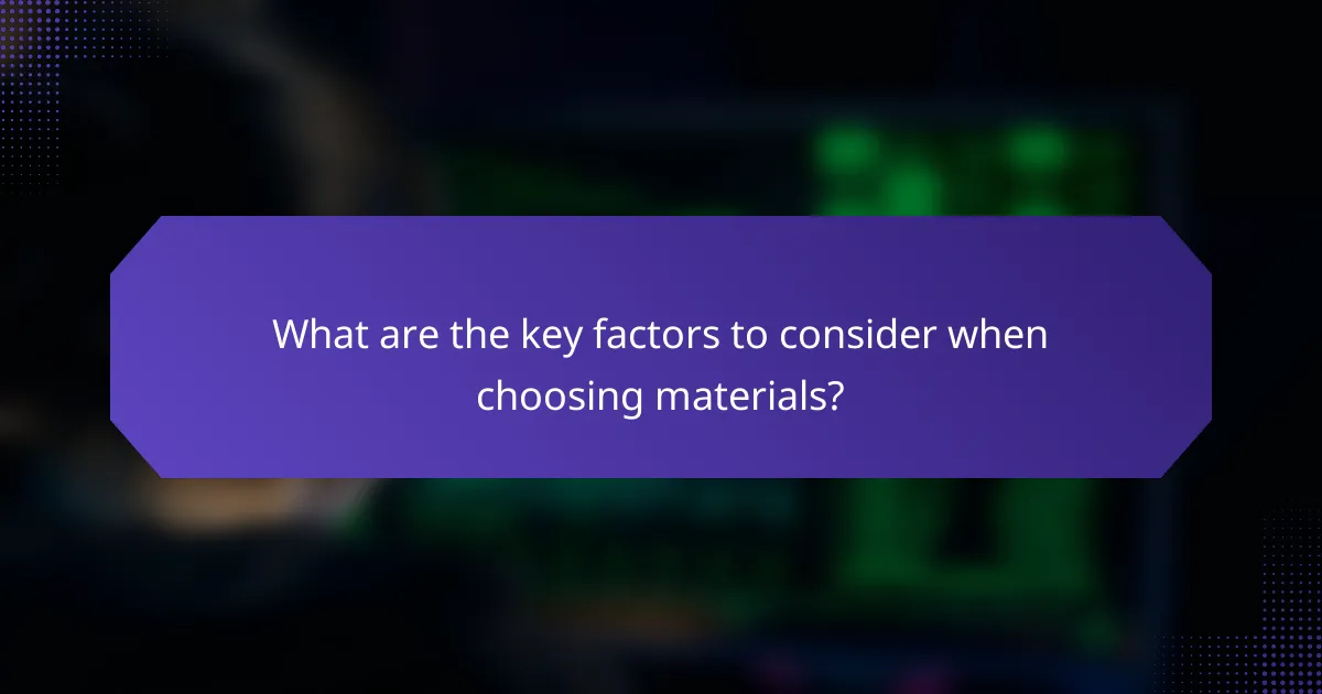 What are the key factors to consider when choosing materials?
