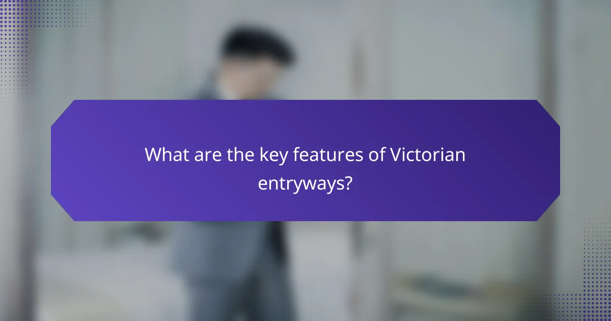 What are the key features of Victorian entryways?