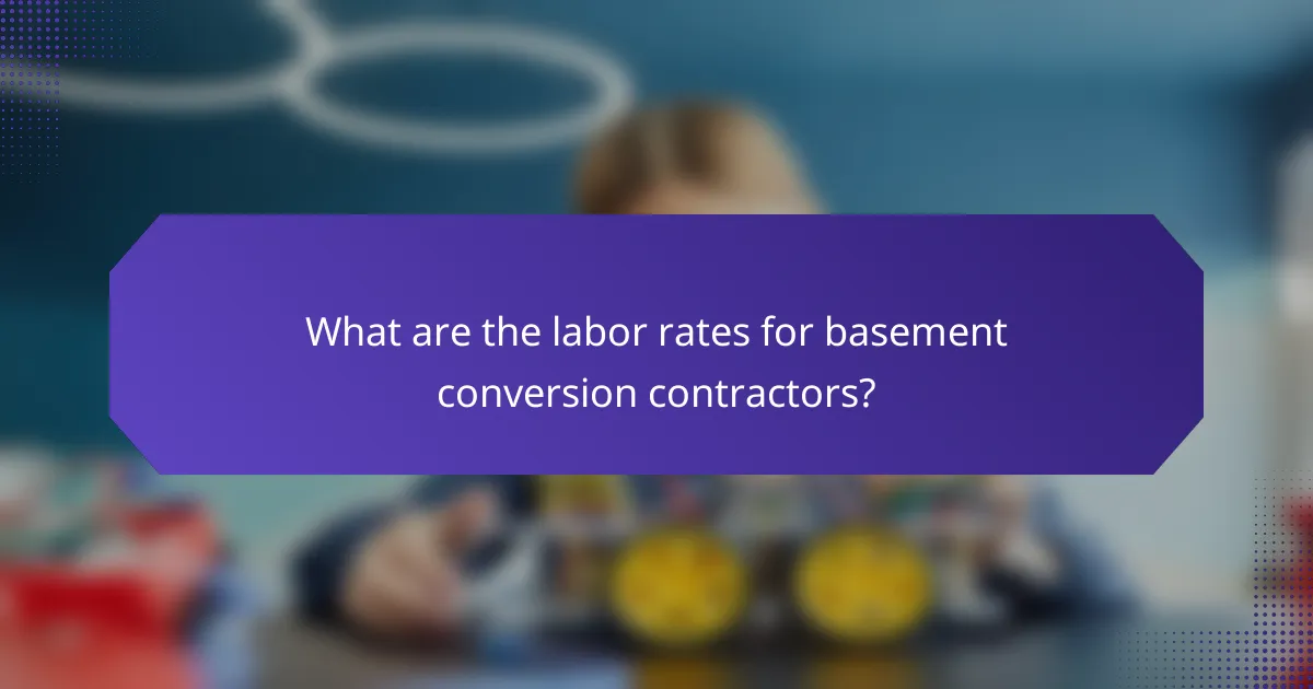 What are the labor rates for basement conversion contractors?