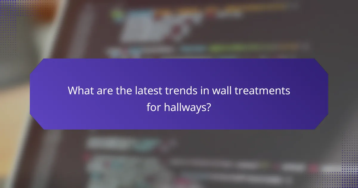 What are the latest trends in wall treatments for hallways?