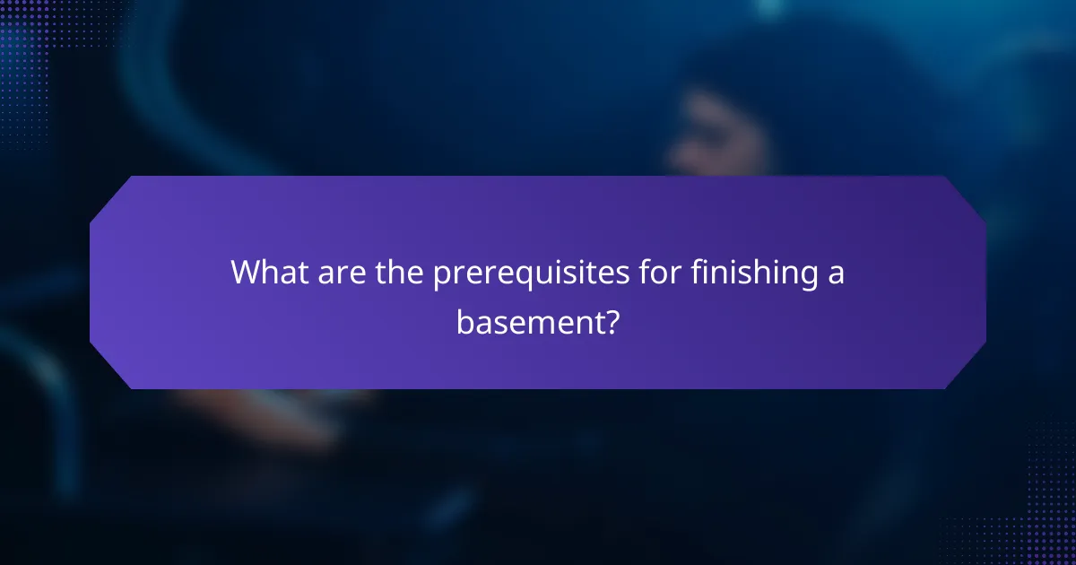 What are the prerequisites for finishing a basement?