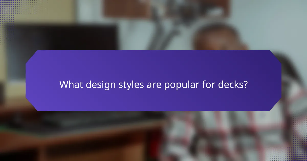 What design styles are popular for decks?