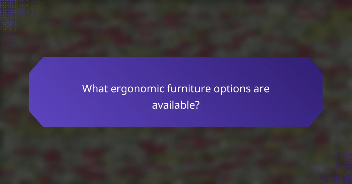 What ergonomic furniture options are available?