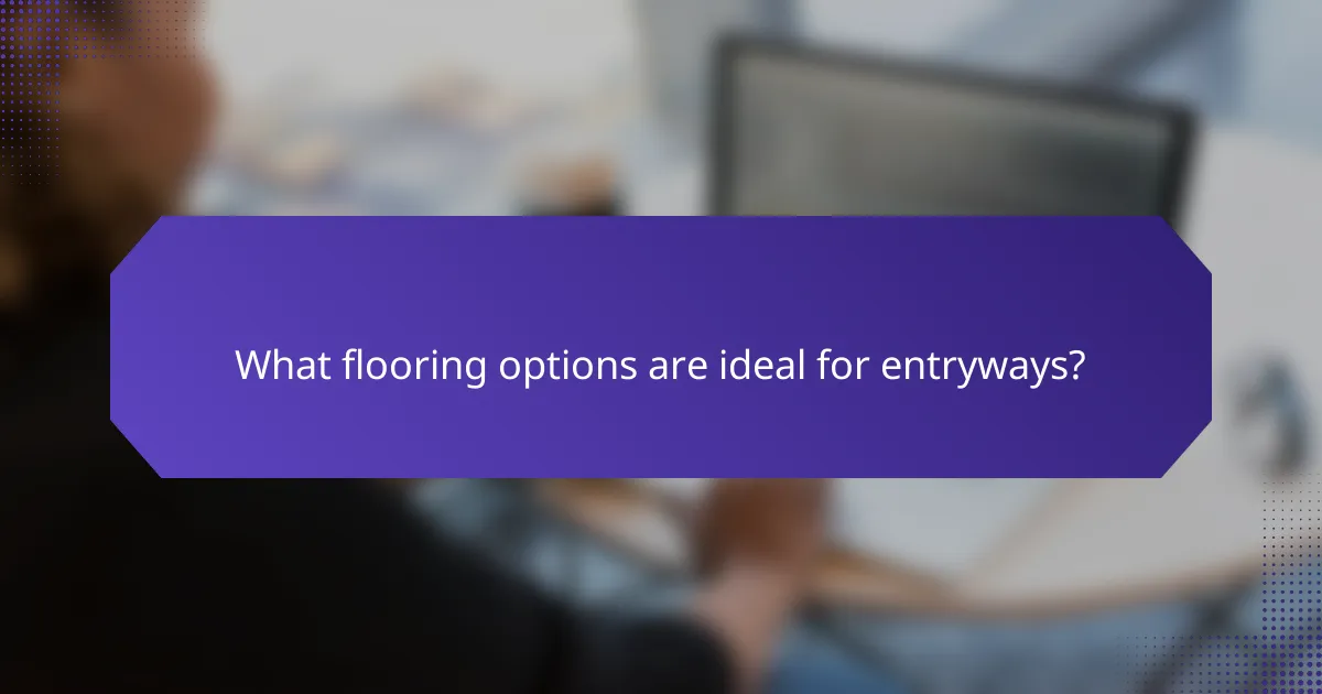 What flooring options are ideal for entryways?