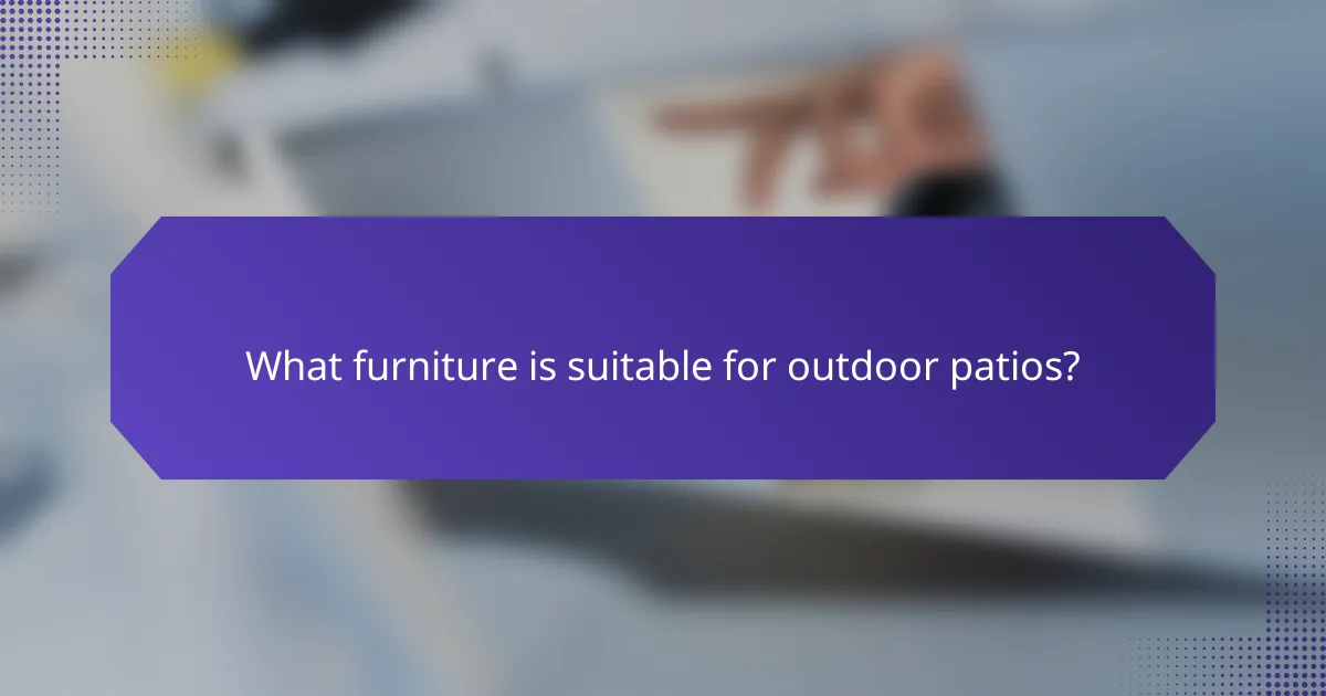 What furniture is suitable for outdoor patios?