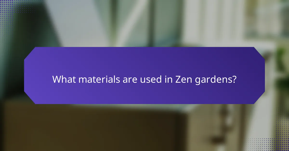 What materials are used in Zen gardens?