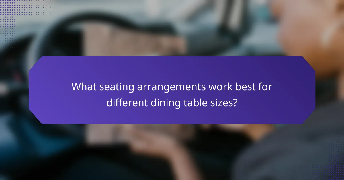 What seating arrangements work best for different dining table sizes?