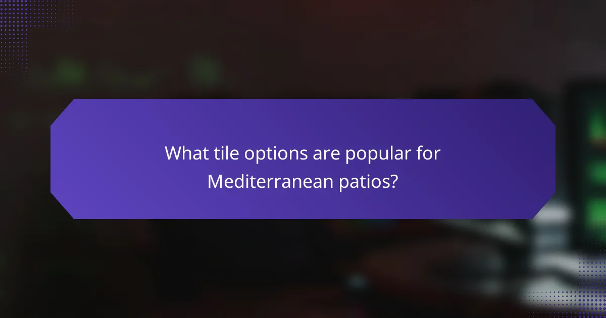 What tile options are popular for Mediterranean patios?