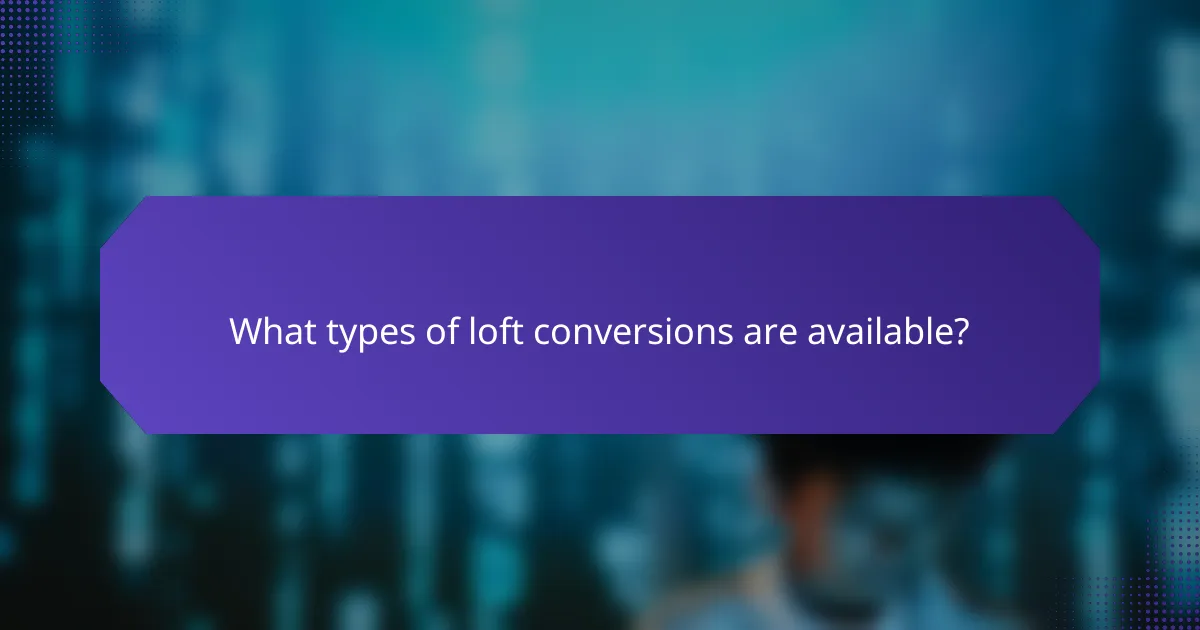 What types of loft conversions are available?