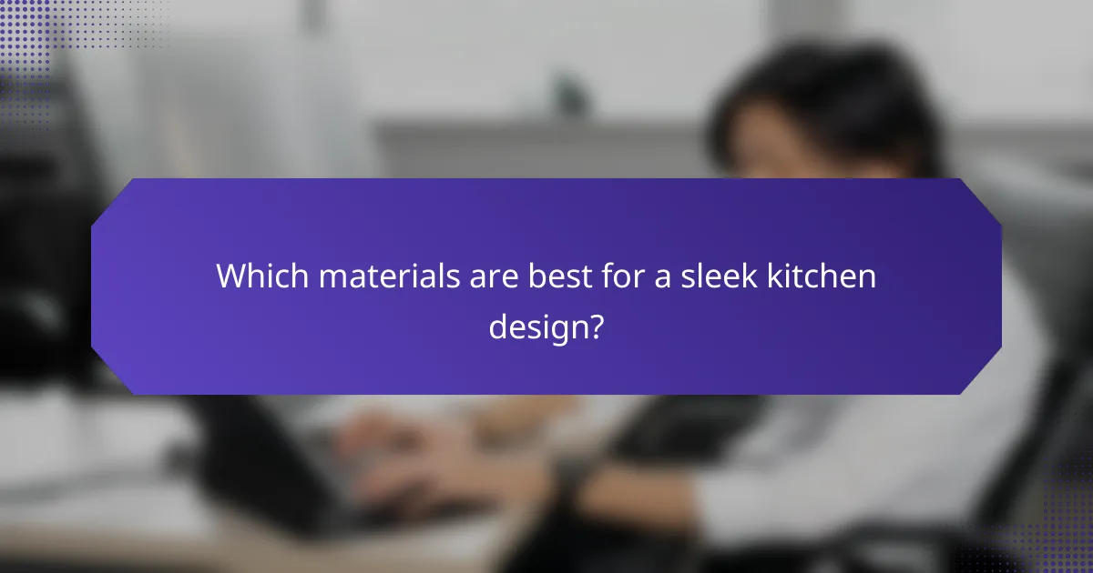 Which materials are best for a sleek kitchen design?